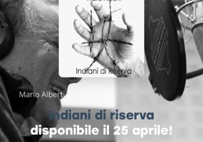 Mario Alberti: “Indiani di riserva”, disponibile dal 25 aprile sui digital stores e distribuito in 240 paesi nel mondo